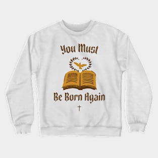 You must be born again funny design Crewneck Sweatshirt